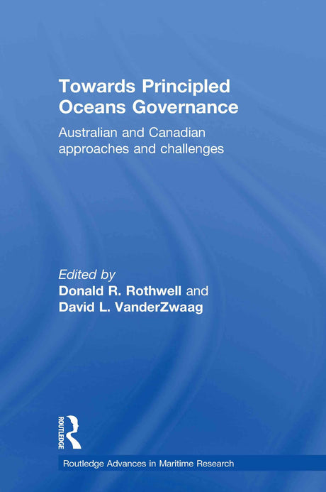 Towards Principled Oceans Governance: Australian and Canadian Approaches and Challenges (Routledge Advances in Maritime Research) - Retail Maharaj