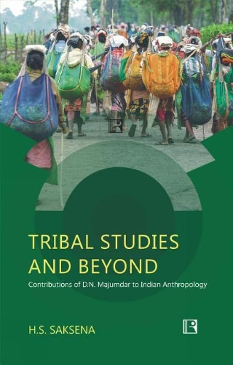 Tribal Studies and Beyond: Contributions of D.N. Majumdar to Indian Anthropology - Retail Maharaj