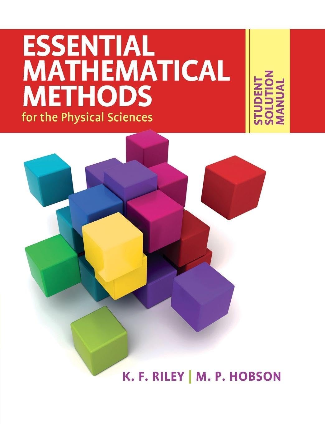 ESSENTIAL MATHEMATICAL METHODS FOR THE PHYSICAL SCIENCES :STUDENT SOLUTION MANUAL