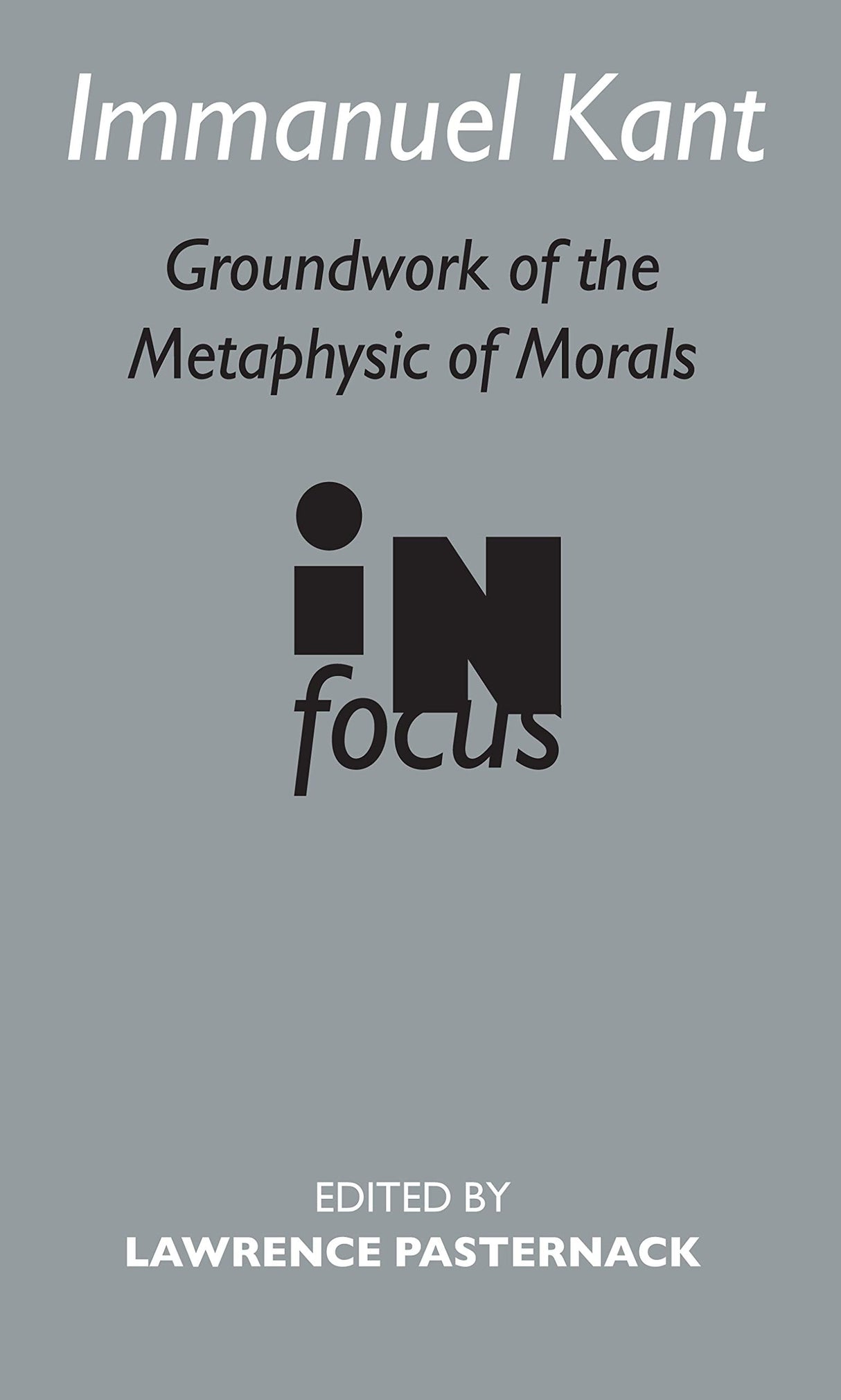 Immanuel Kant: Groundwork of the Metaphysic of Morals in focus: Groundwork of the Metaphysics of Morals in Focus (Routledge Philosophers in Focus Series) - Retail Maharaj