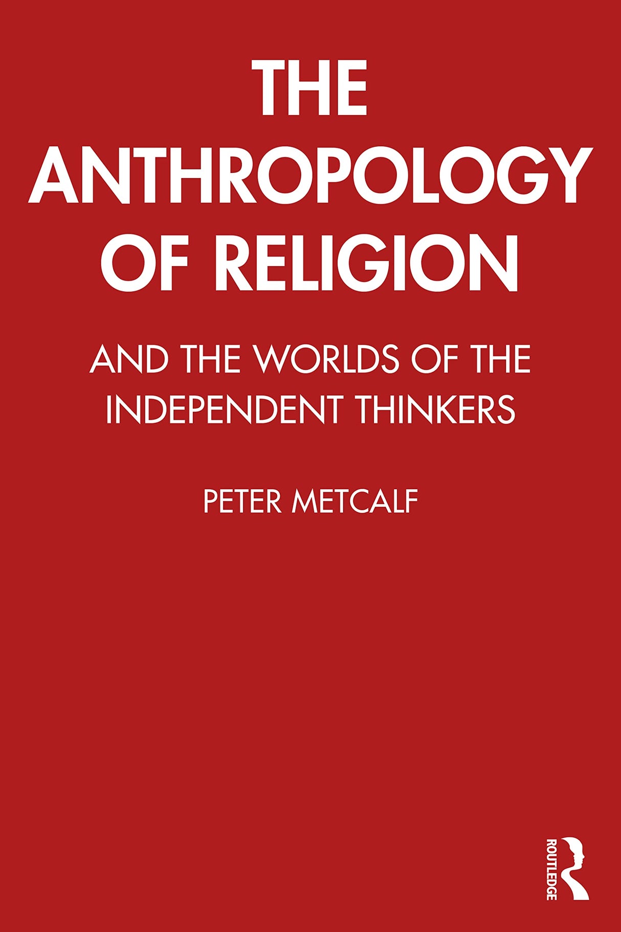 The Anthropology of Religion: And the Worlds of the Independent Thinkers - Retail Maharaj