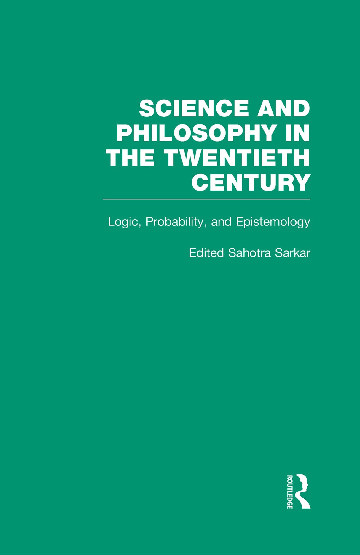 Logic, Probability, and Epistemology: The Power of Semantics: 3 (Science and Philosophy in the Twentieth Century: Basic Works of Logical Empiricism) - Retail Maharaj