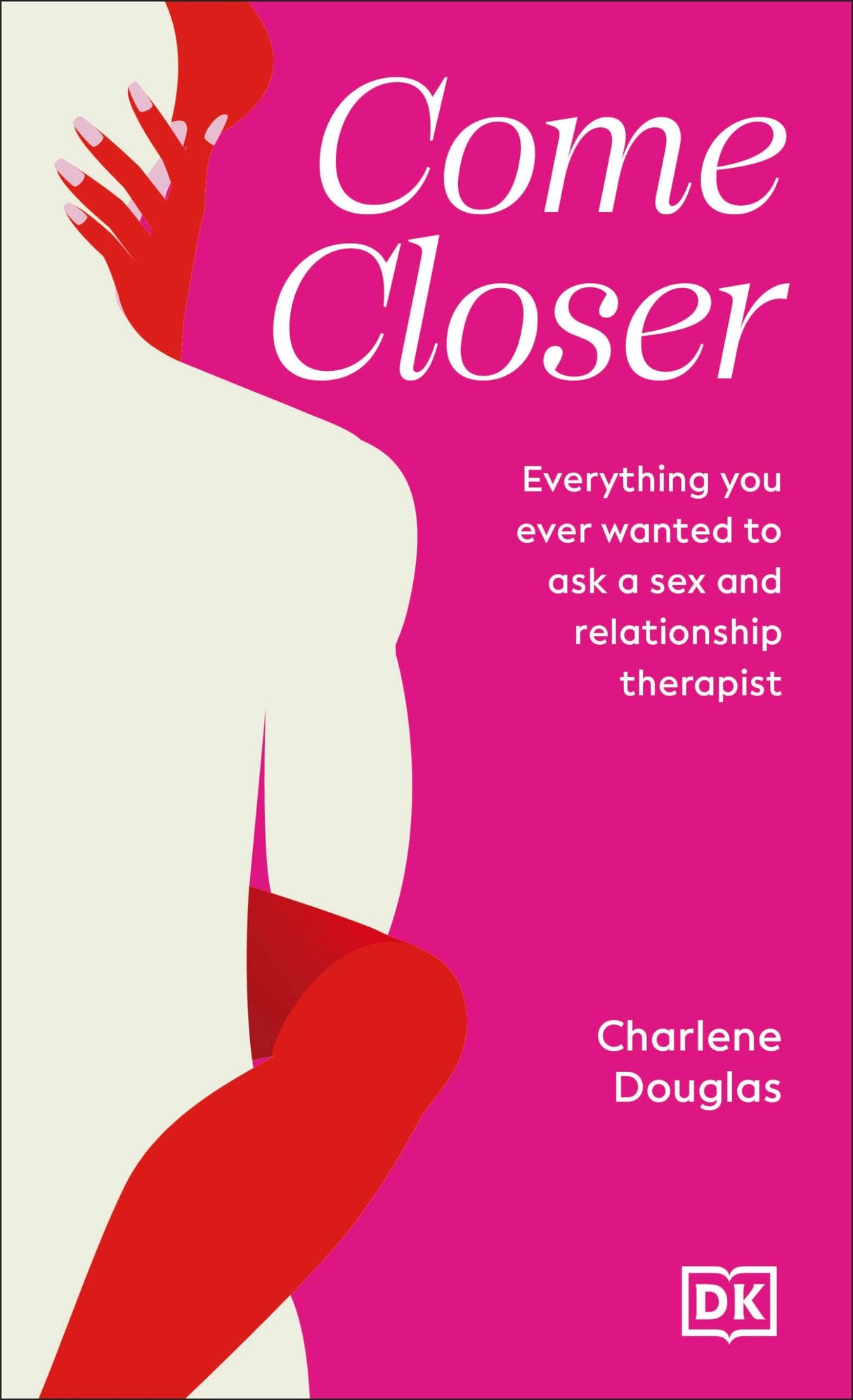 Come Closer: Everything You Ever Wanted to Ask a Sex and Relationship Therapist - Retail Maharaj