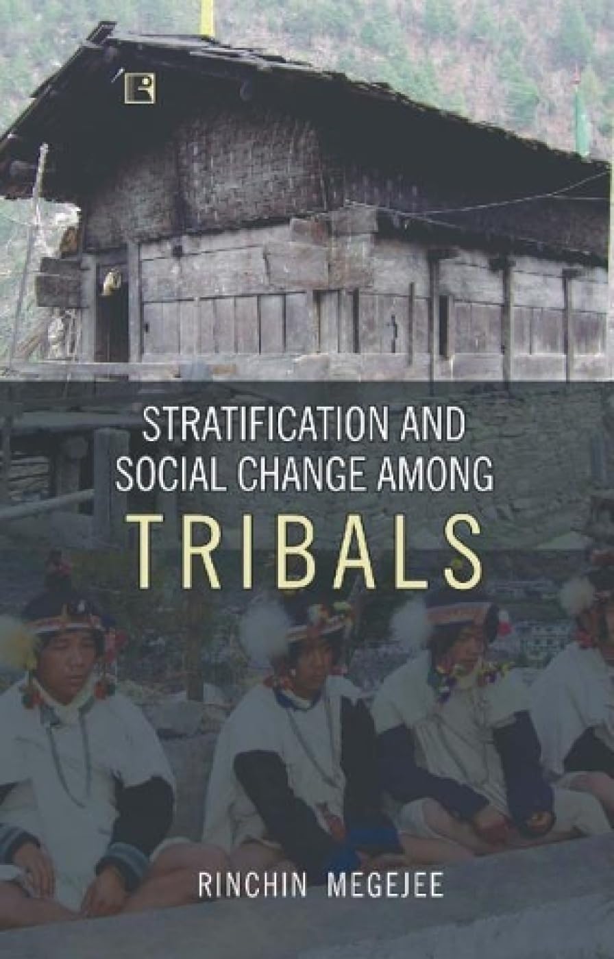 Stratification and Social Change Among Tribals: An Anthropological Study Among the Sherdukpens of Arunachal Pradesh - Retail Maharaj