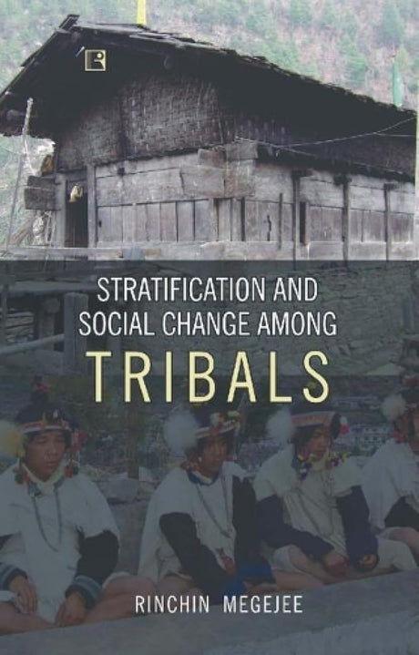 Stratification and Social Change Among Tribals: An Anthropological Study Among the Sherdukpens of Arunachal Pradesh - Retail Maharaj