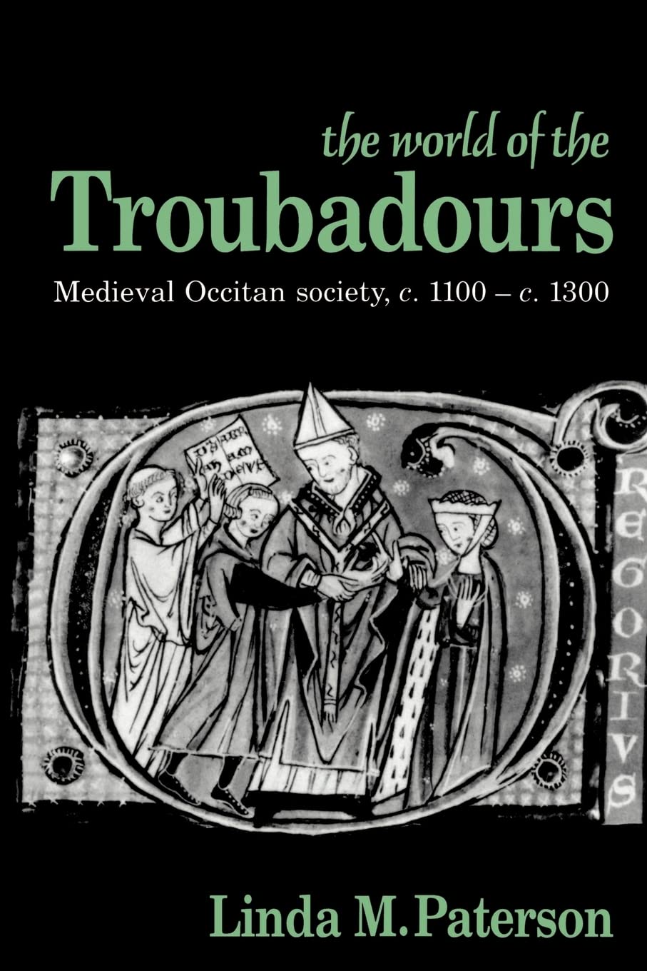 The World of the Troubadours: Medieval Occitan Society, C. 1100-C. 1300