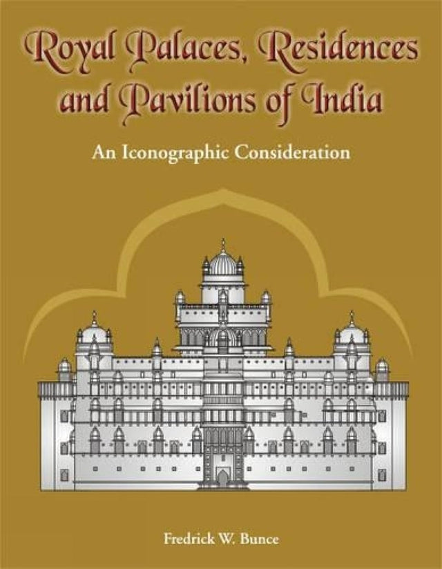 Royal Palaces, Residences, and Pavilions of India: 13th Through 18th Centuries, an Iconographic Consideration - Retail Maharaj