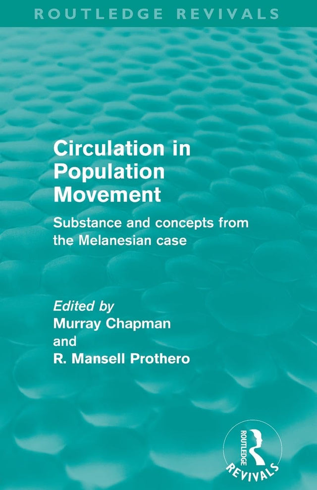 Circulation in Population Movement (Routledge Revivals): Substance and concepts from the Melanesian case - Retail Maharaj