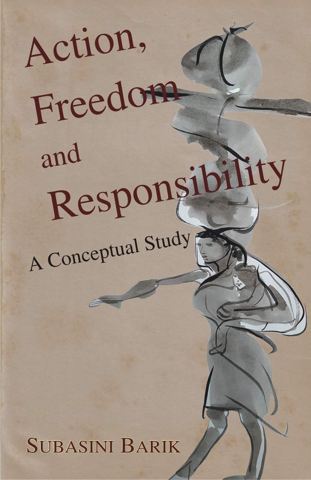Action, Freedom and Responsibility A Conceptual Study - Retail Maharaj