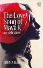 The Love Song of Maya K and Other Stories - Retail Maharaj