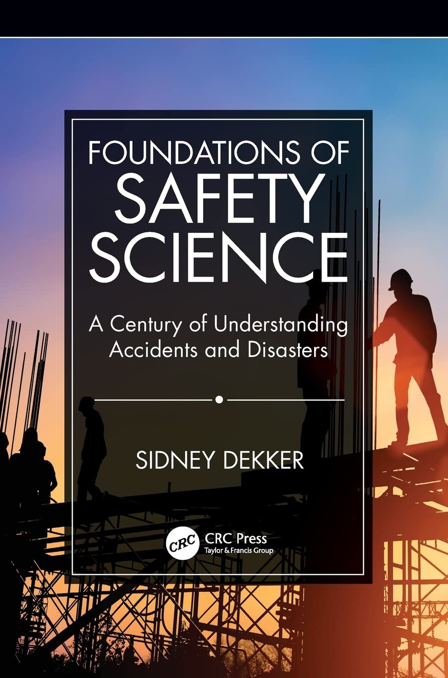 Foundations Of Safety Science A Century Of Understanding Accidents And Disasters (Pb 2019) - Retail Maharaj