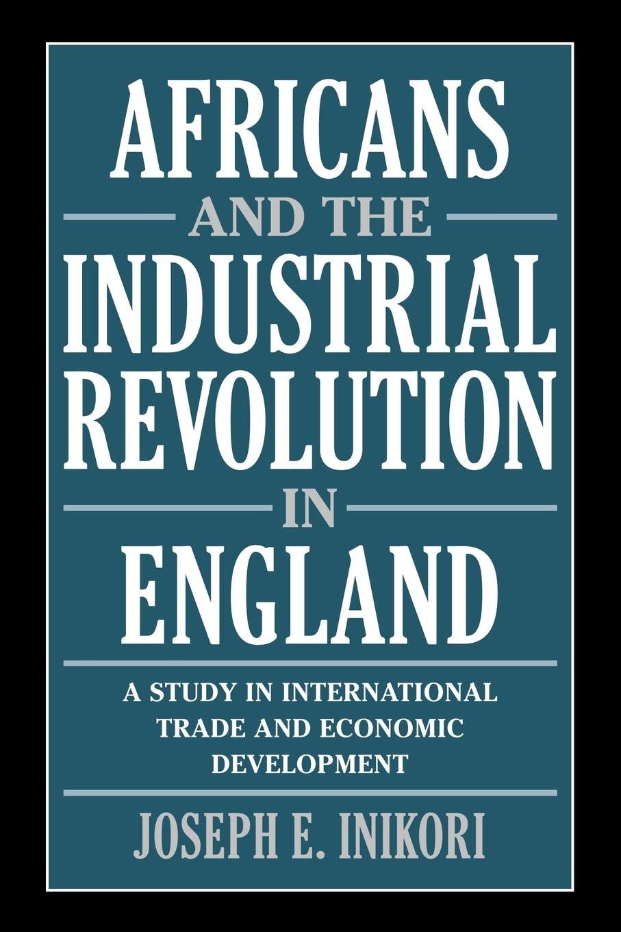 Africans and the Industrial Revolution in England: A Study in International Trade and Economic Development