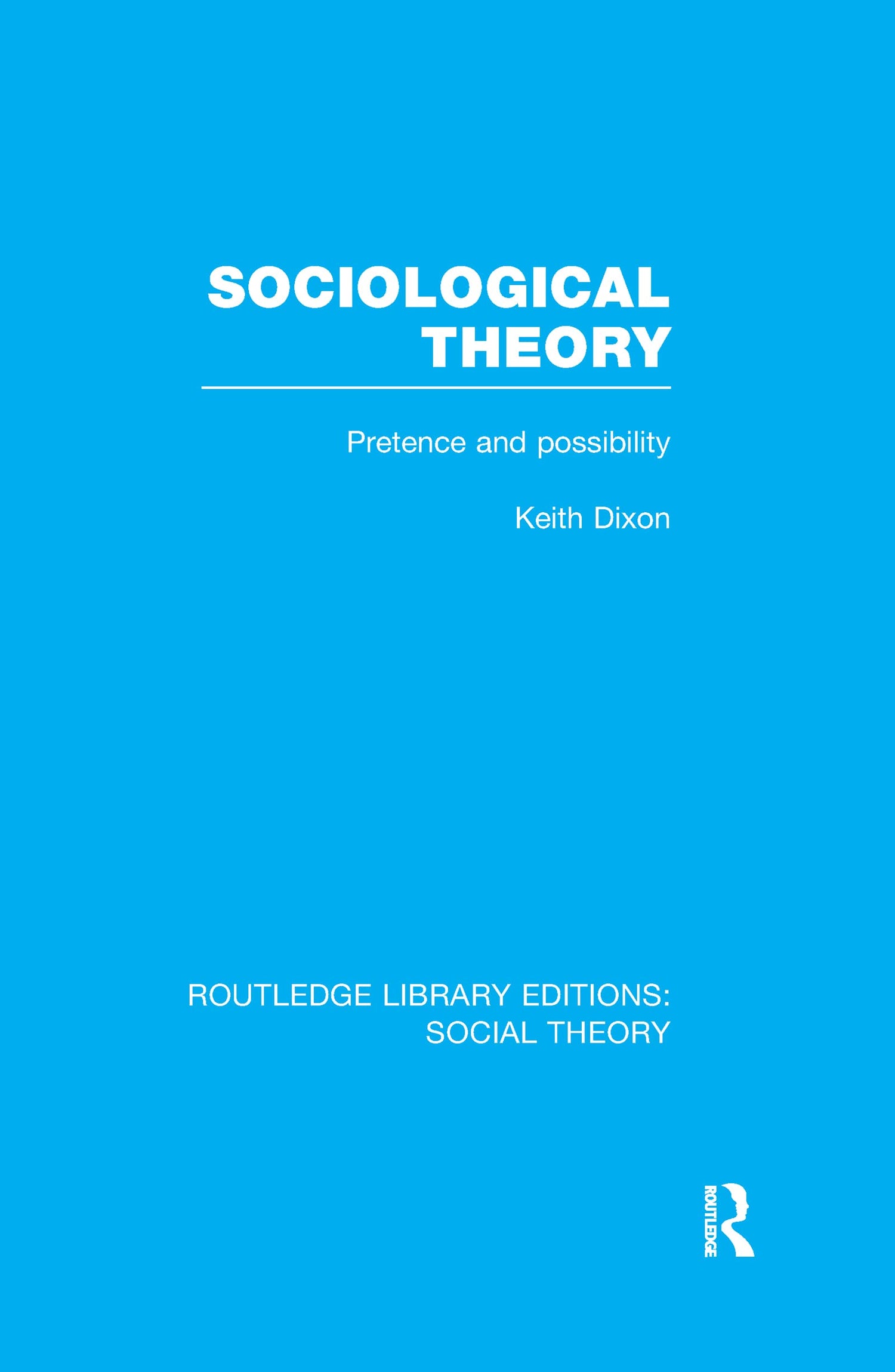 Sociological Theory (RLE Social Theory): Pretence and Possibility (Routledge Library Editions: Social Theory) - Retail Maharaj