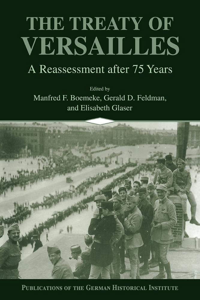 The Treaty of Versailles: A Reassessment after 75 Years (Publications of the German Historical Institute)