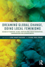 Dreaming Global Change, Doing Local Feminisms: Visions of Feminism, Global North/ Global South Encounters, Conversations and Disagreements - Retail Maharaj