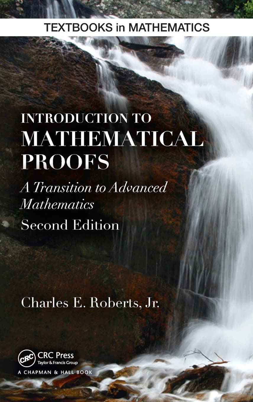 Introduction to Mathematical Proofs: A Transition to Advanced Mathematics: 26 (Textbooks in Mathematics) - Retail Maharaj