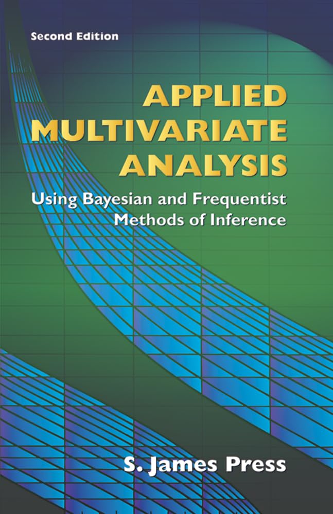 Applied Multivariate Analysis: Using Bayesian and Frequentist Methods of Inference (Dover Books on Mathematics)