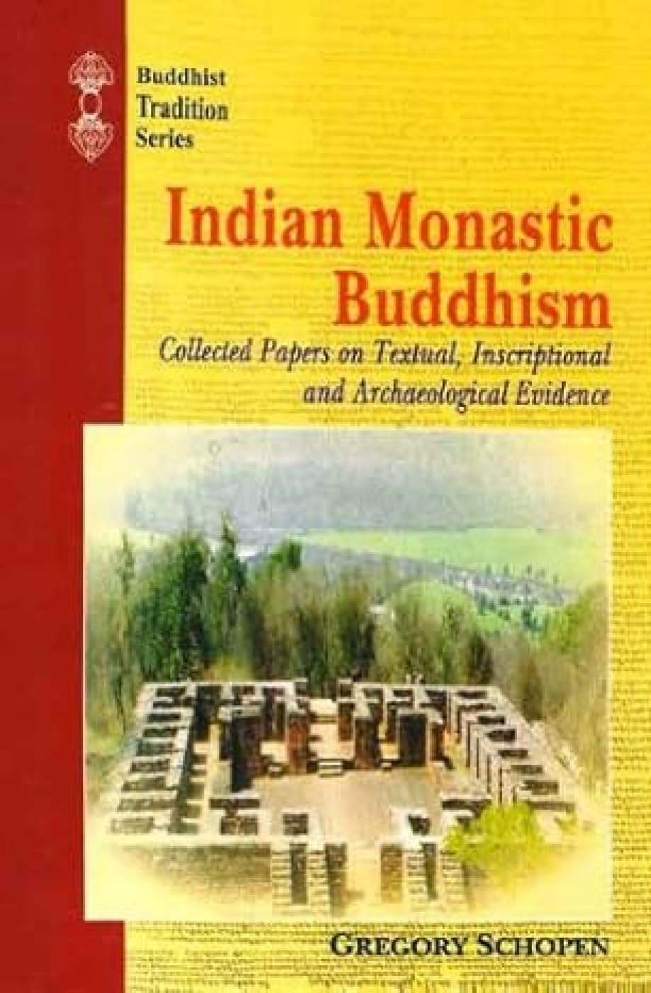Indian Monastic Buddhism: Collected Papers on Textual, Inscriptional and Archaeological Evidence - Retail Maharaj