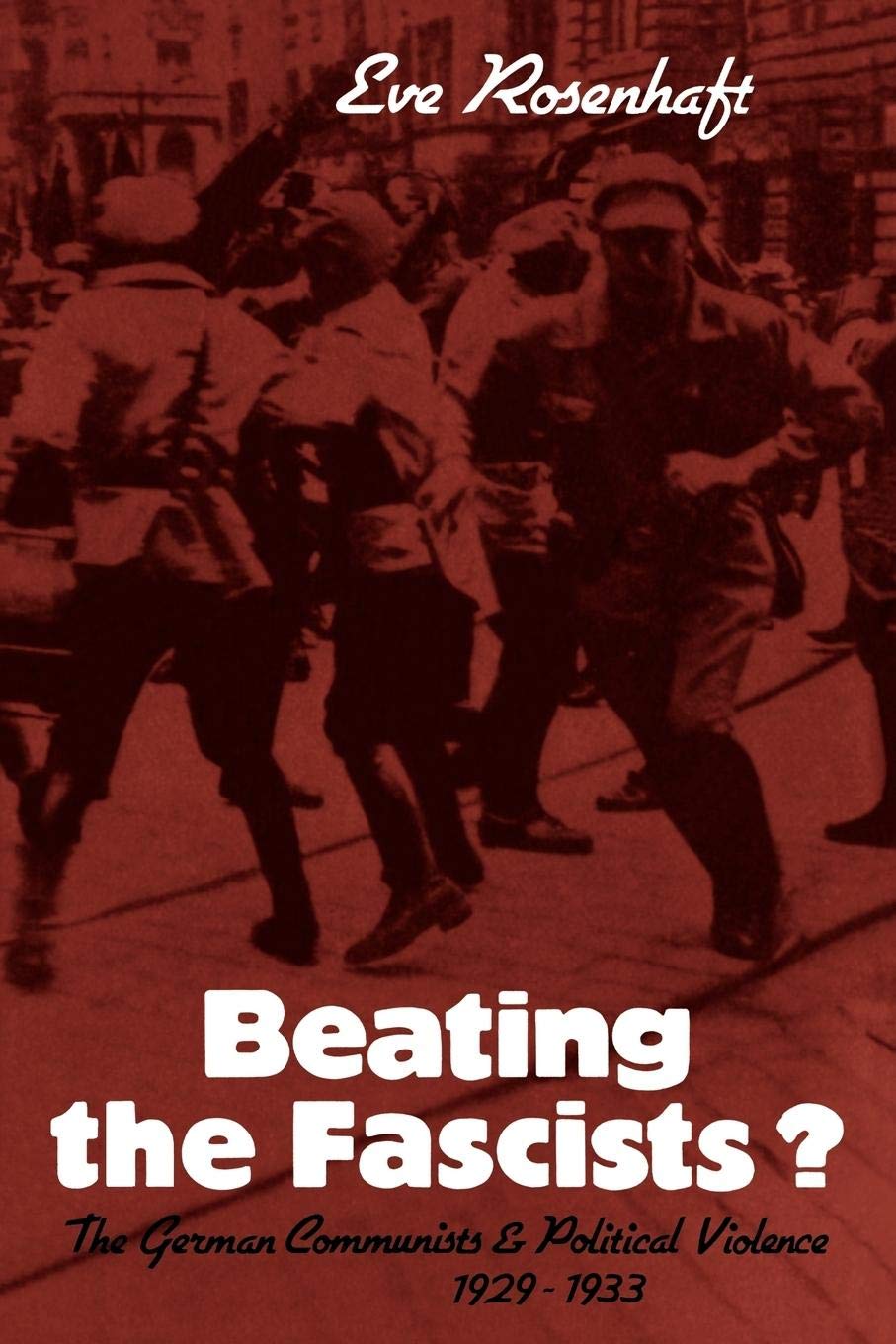 Beating the Fascists?: The German Communists and Political Violence 1929–1933