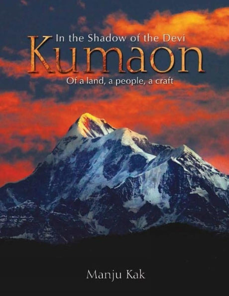 In The Shadow of the Devi Kumaon: Of a Land, a People, a Craft - Retail Maharaj