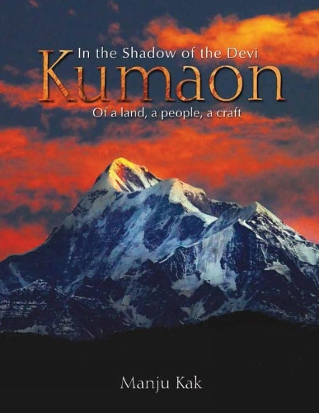 In The Shadow of the Devi Kumaon: Of a Land, a People, a Craft - Retail Maharaj