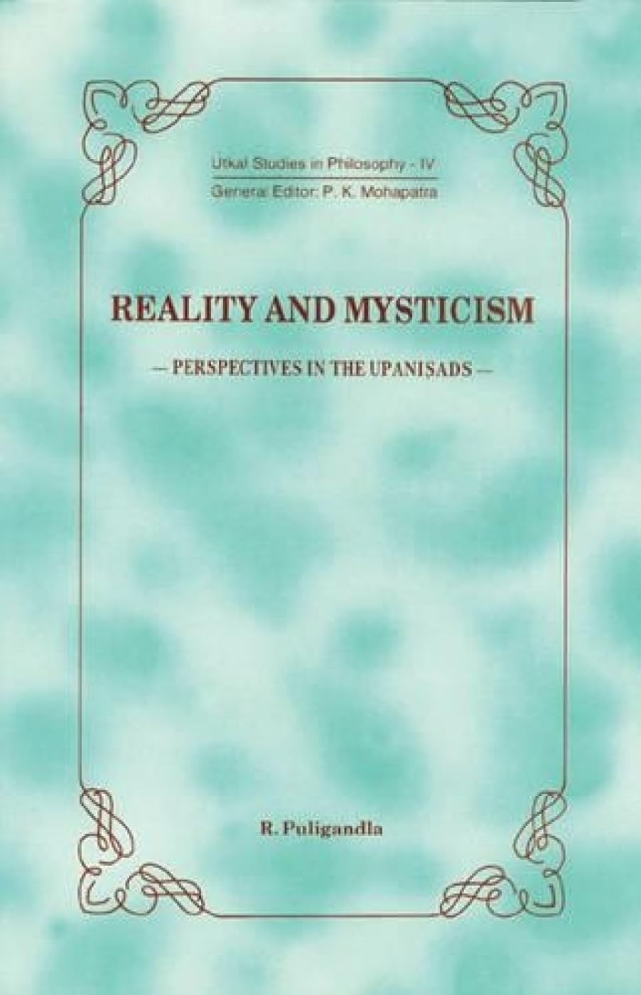Reality and Mysticism: Perspectives in the Upanisads: Vol. IV (Uktal Studies in Philosophy, Vol. IV) - Retail Maharaj