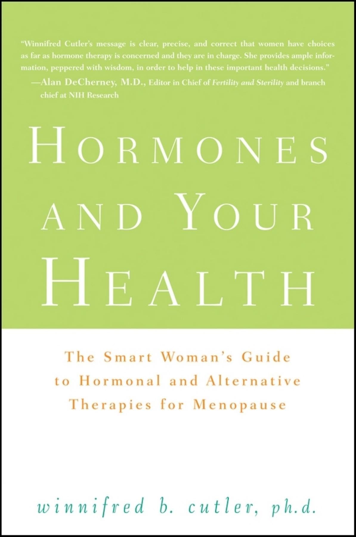 Hormones and Your Health: The Smart Woman′s Guide to Hormonal and Alternative Therapies for Menopause