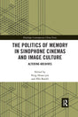 The Politics of Memory in Sinophone Cinemas and Image Culture: Altering Archives - Retail Maharaj