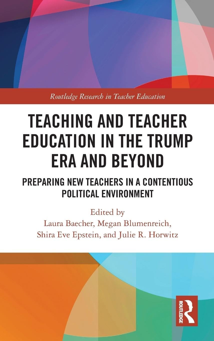 Teacher Education in the Trump Era and Beyond: Preparing New Teachers in a Contentious Political Climate (Routledge Research in Teacher Education) - Retail Maharaj