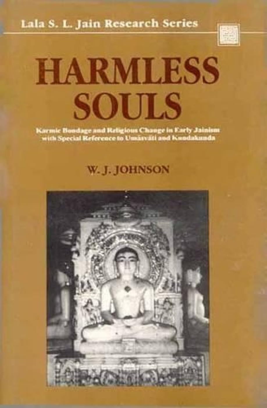 Harmless Souls: Karmic Bondage and Religious Change in Early Jainism: v.9 (Lala Sunder Lal Jain Research Series, v.9) - Retail Maharaj