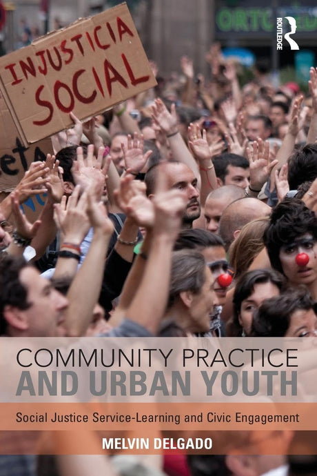 Community Practice and Urban Youth: Social Justice Service-Learning and Civic Engagement - Retail Maharaj