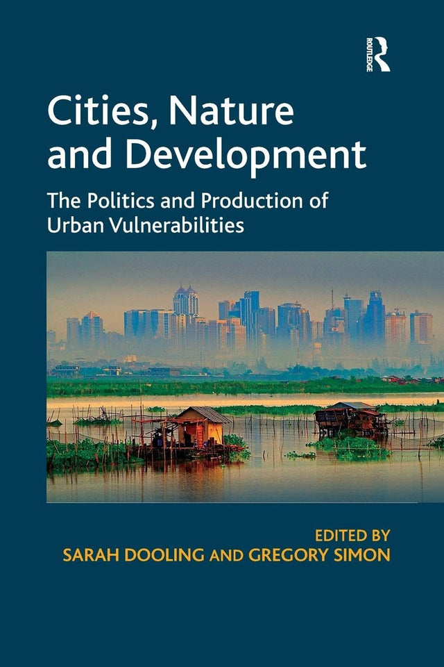 Cities, Nature and Development: The Politics and Production of Urban Vulnerabilities - Retail Maharaj