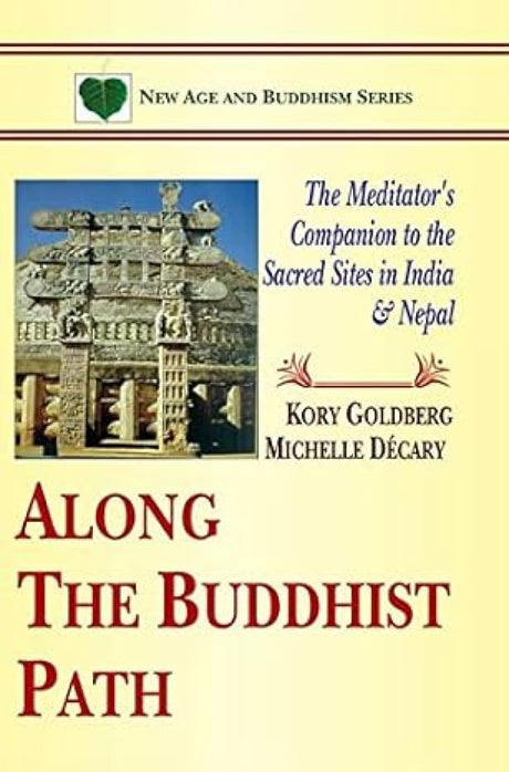 Along The Buddhist Path:: The Meditator's Companion to the Sacred Sites in India & Nepal - Retail Maharaj