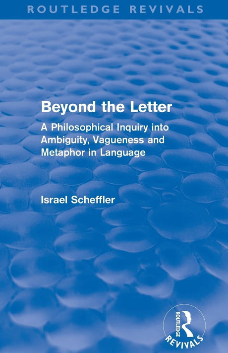 Beyond the Letter (Routledge Revivals): A Philosophical Inquiry into Ambiguity, Vagueness and Methaphor in Language - Retail Maharaj