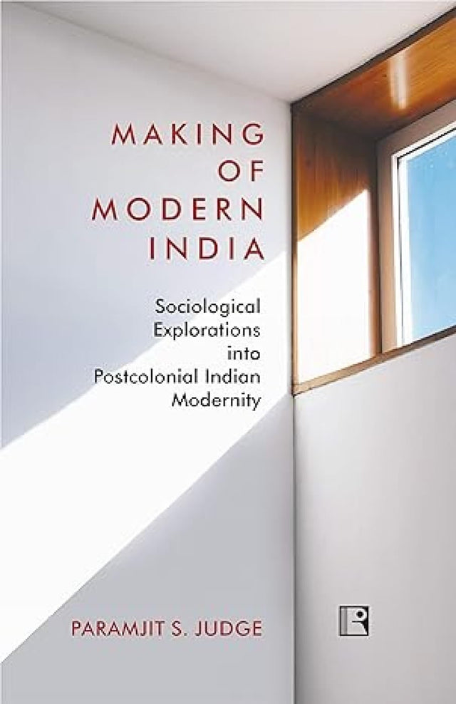 MAKING OF MODERN INDIA:: Sociological Explorations into Postcolonial Indian Modernity - Retail Maharaj