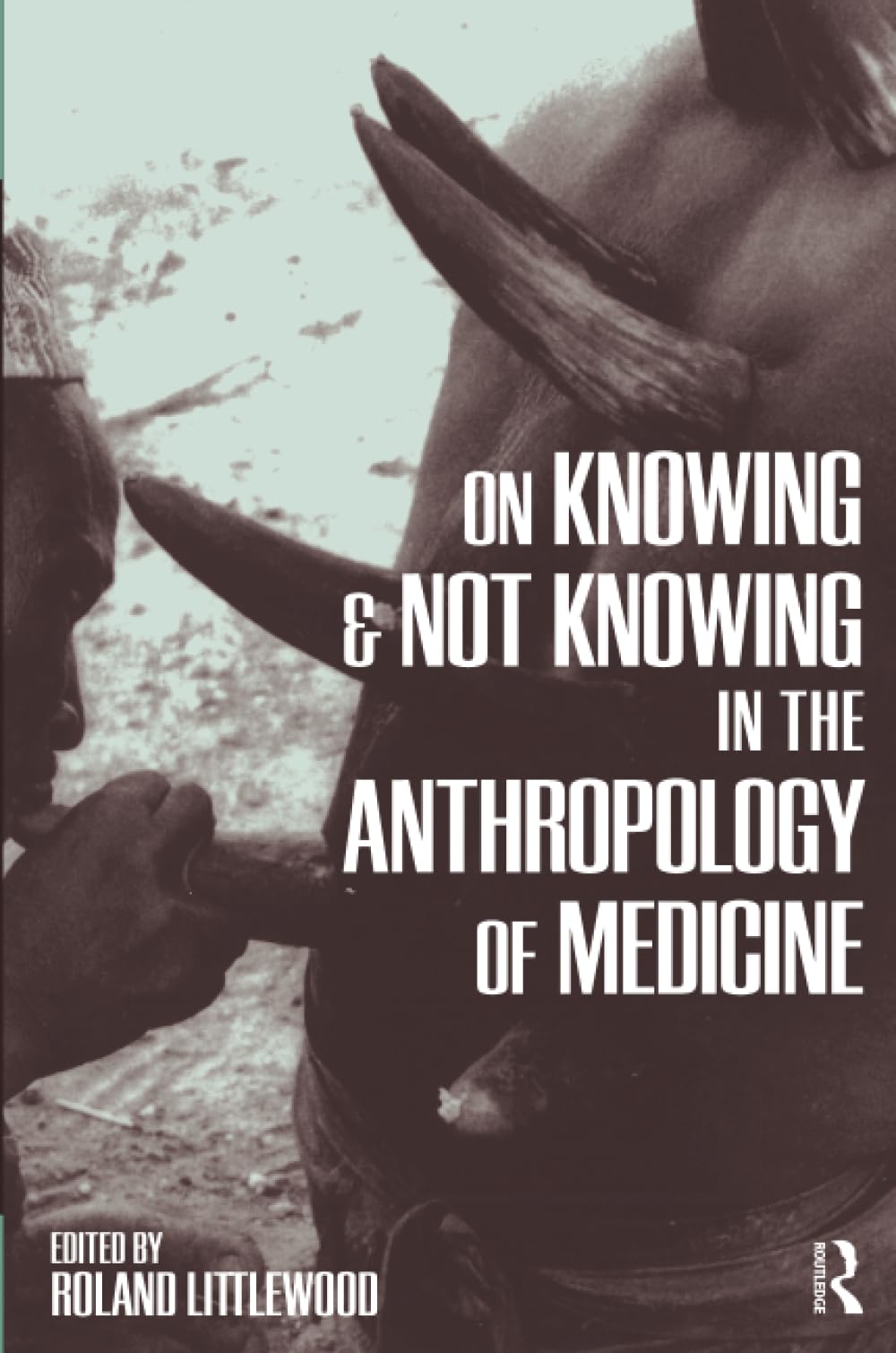 On Knowing and Not Knowing in the Anthropology of Medicine - Retail Maharaj