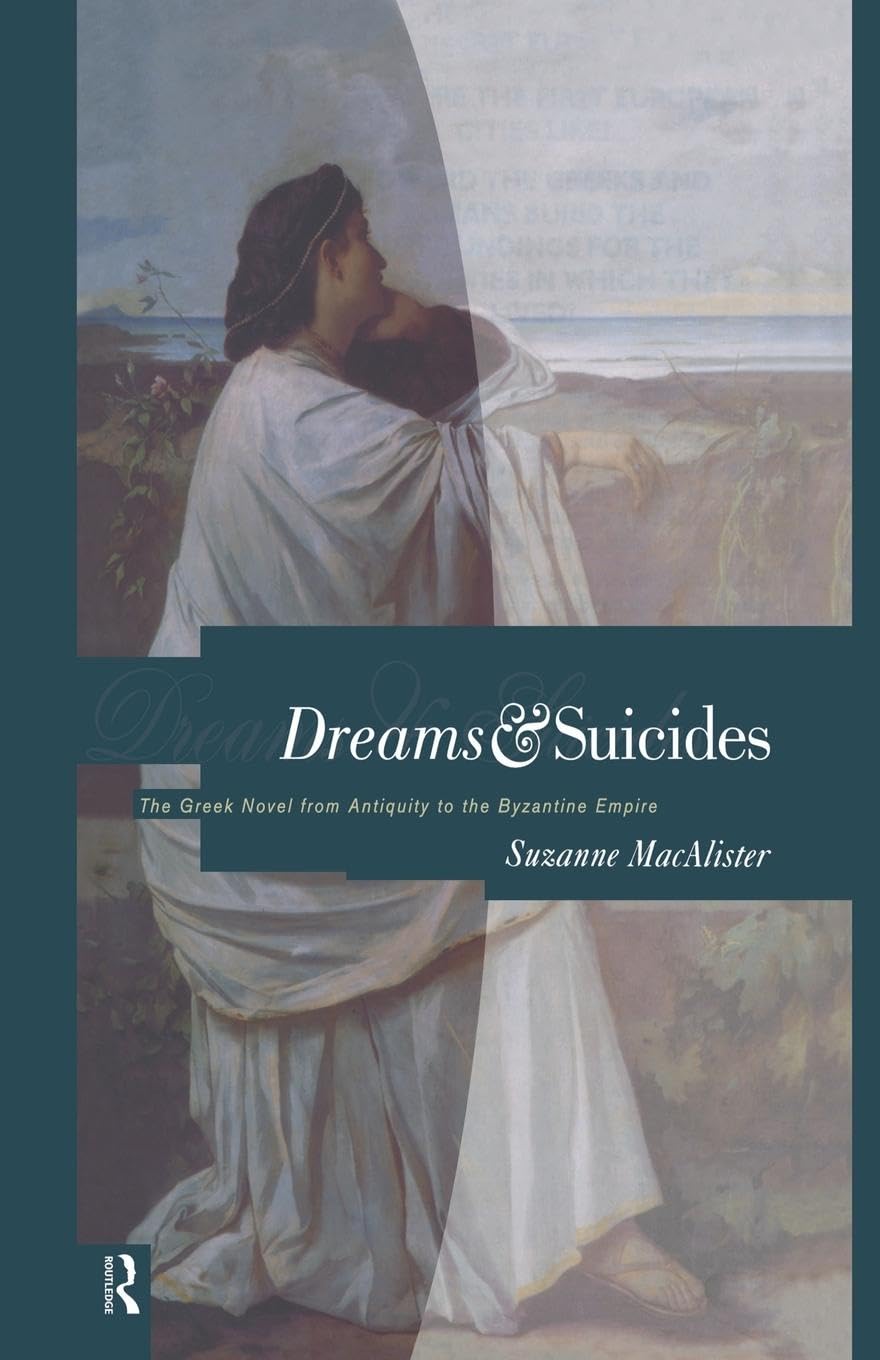 Dreams and Suicides: The Greek Novel from Antiquity to the Byzantine Empire - Retail Maharaj