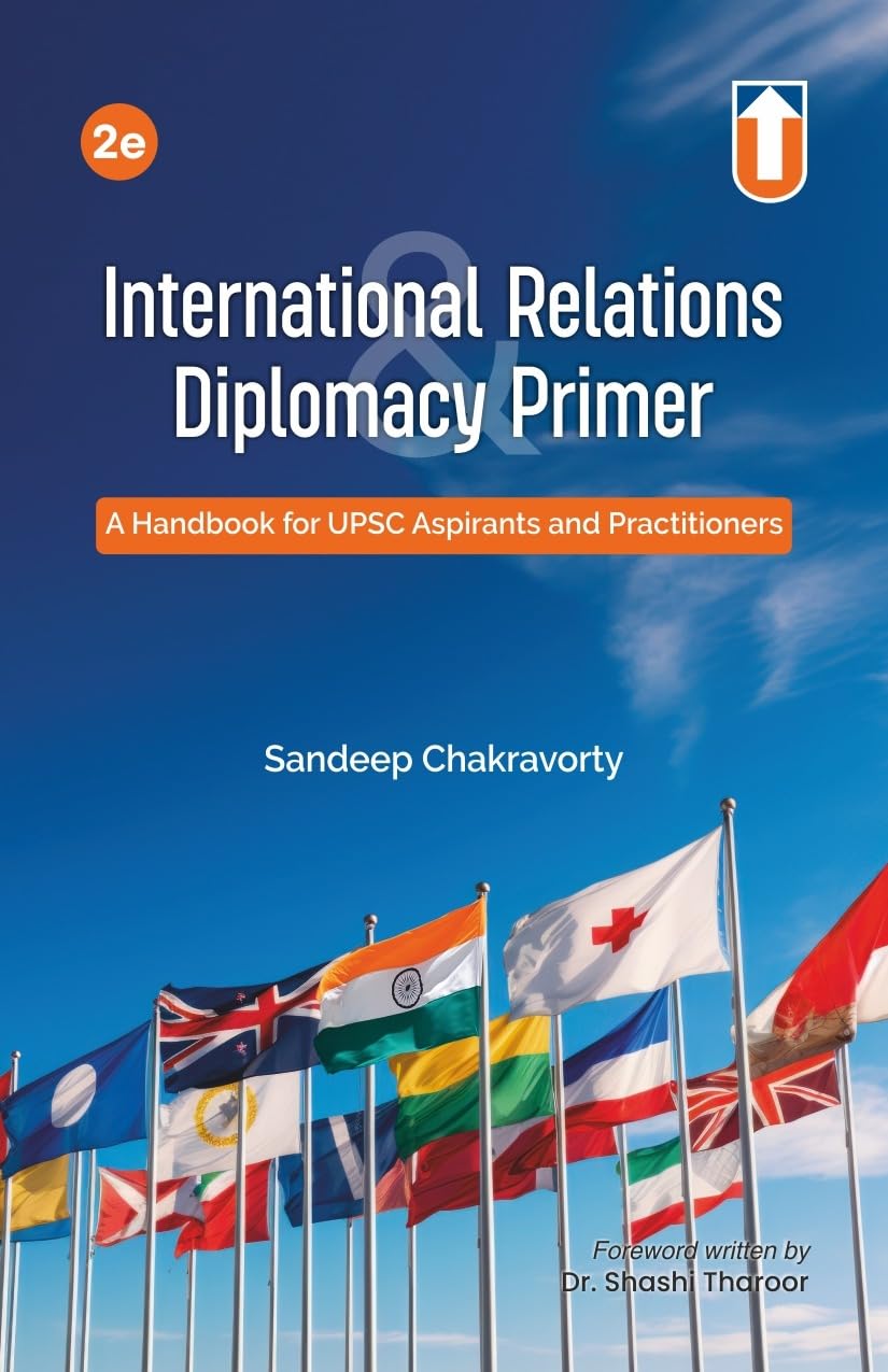 International Relations & Diplomacy Primer: A Handbook for UPSC Aspirants and Practitioners, 2nd Edition