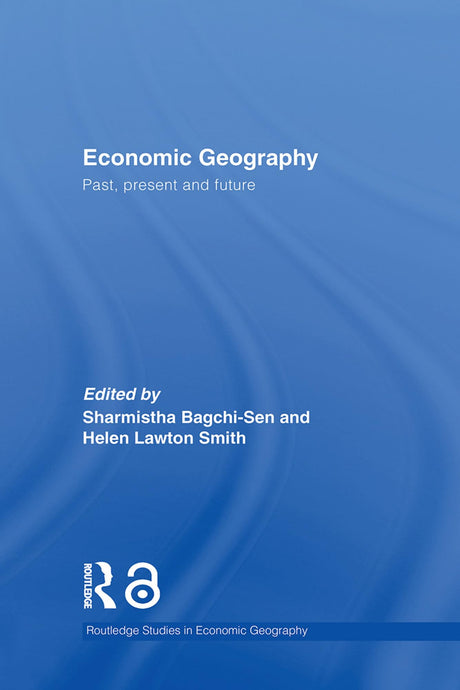 Economic Geography: Past, Present and Future (Routledge Studies in Economic Geography) - Retail Maharaj