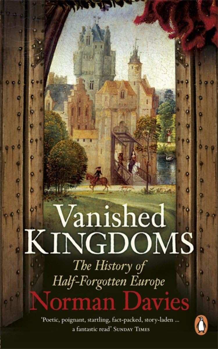 Vanished Kingdoms: The History of Half-Forgotten Europe - Retail Maharaj