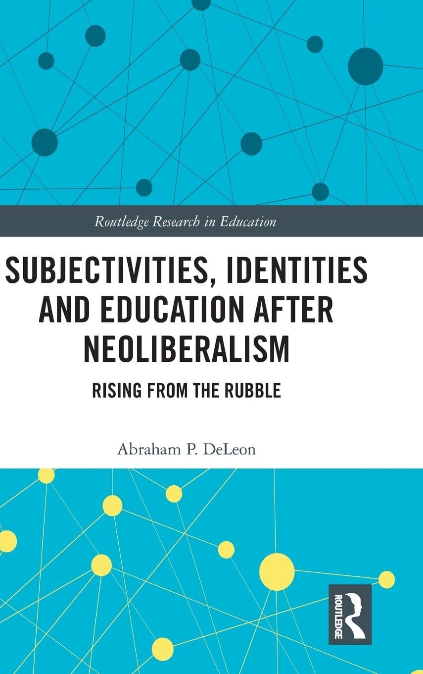 Subjectivities, Identities, and Education after Neoliberalism: Rising from the Rubble: 41 (Routledge Research in Education) - Retail Maharaj