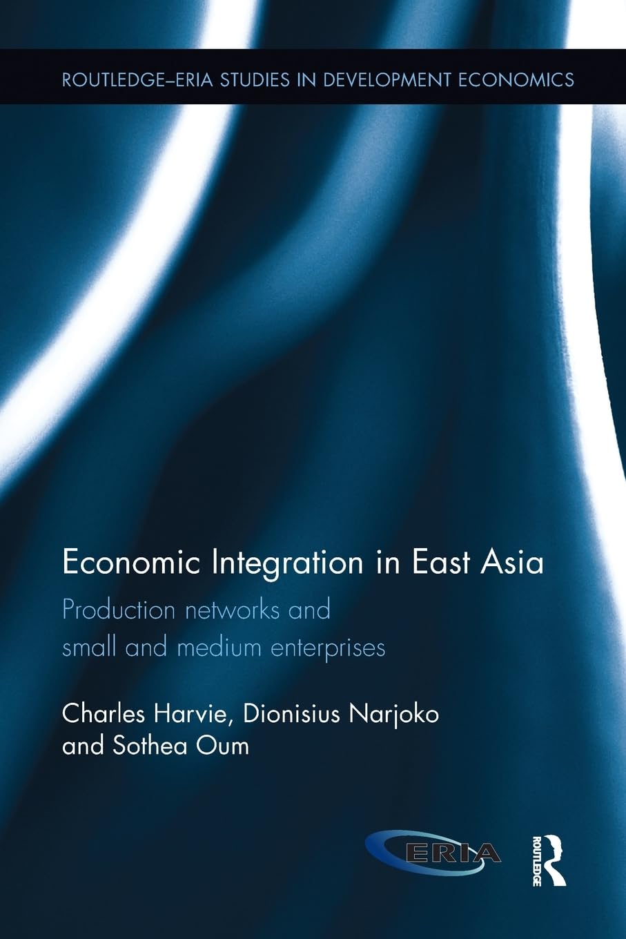 Economic Integration in East Asia: Production networks and small and medium enterprises (Routledge-ERIA Studies in Development Economics) - Retail Maharaj