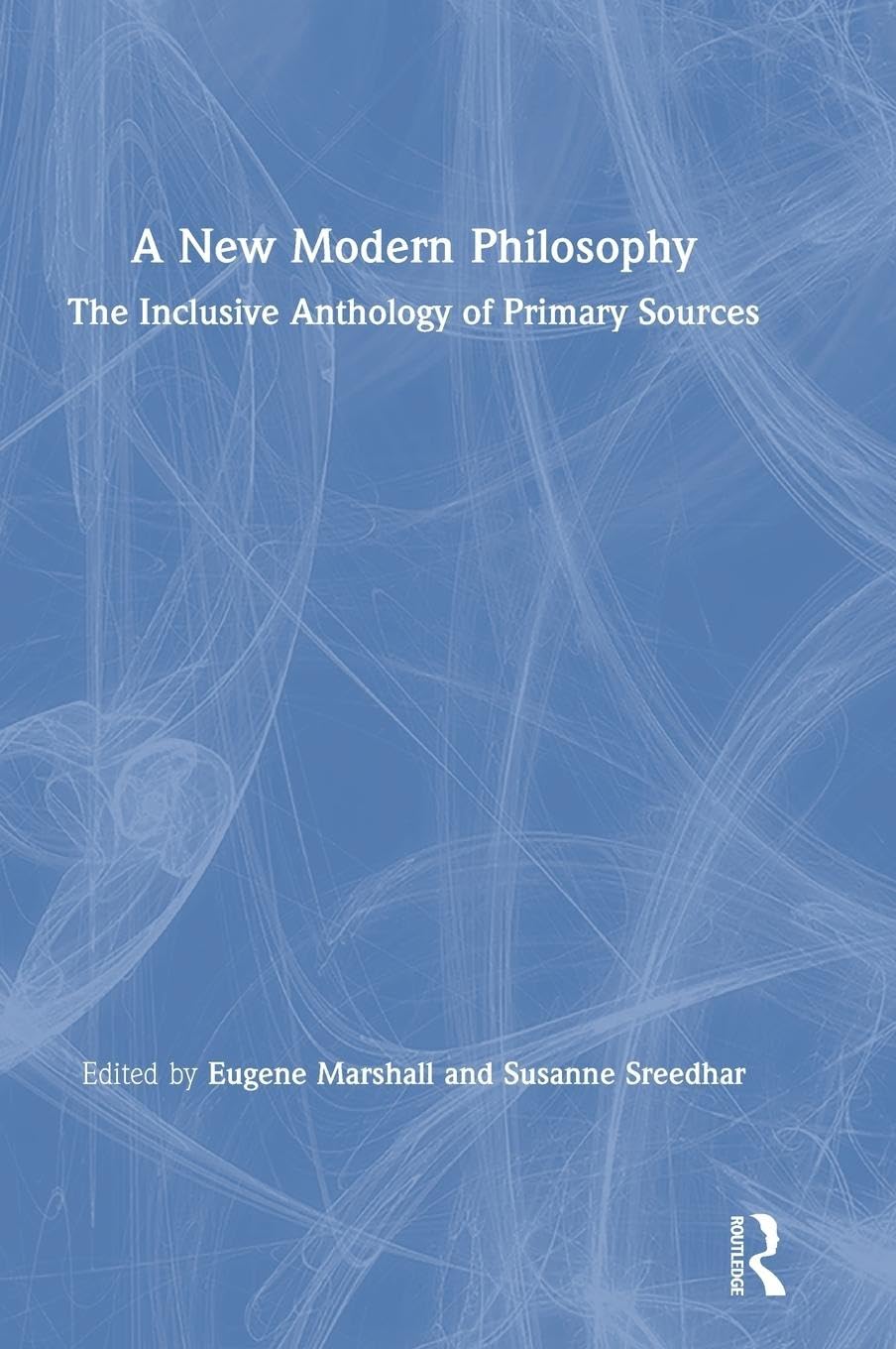 A New Modern Philosophy: The Inclusive Anthology of Primary Sources - Retail Maharaj