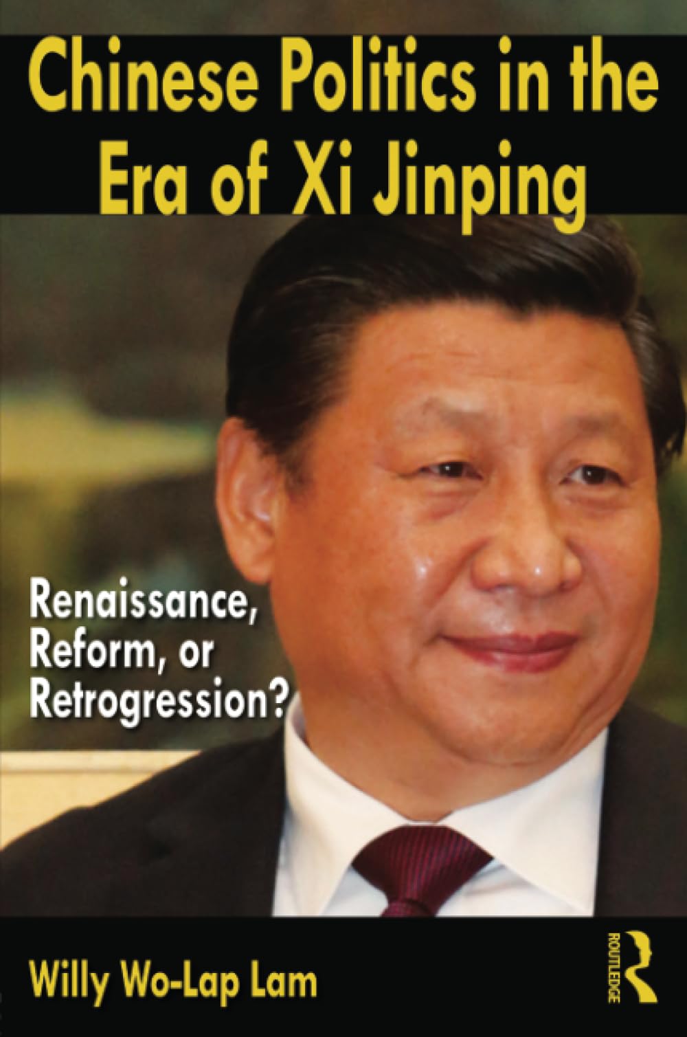 Chinese Politics in the Era of Xi Jinping: Renaissance, Reform, or Retrogression? - Retail Maharaj