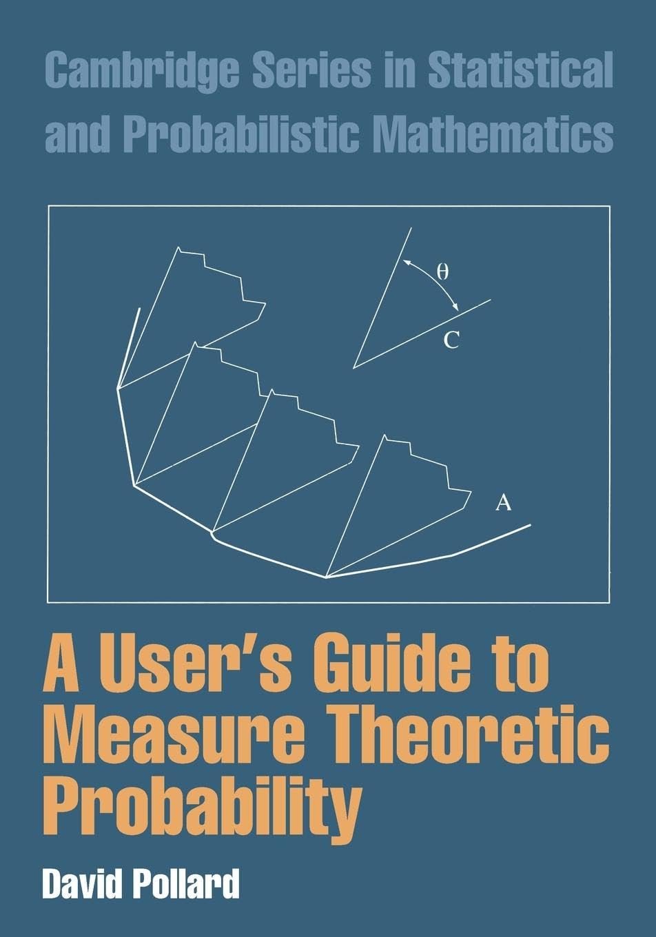 A User's Guide to Measure Theoretic Probability: 8 (Cambridge Series in Statistical and Probabilistic Mathematics)