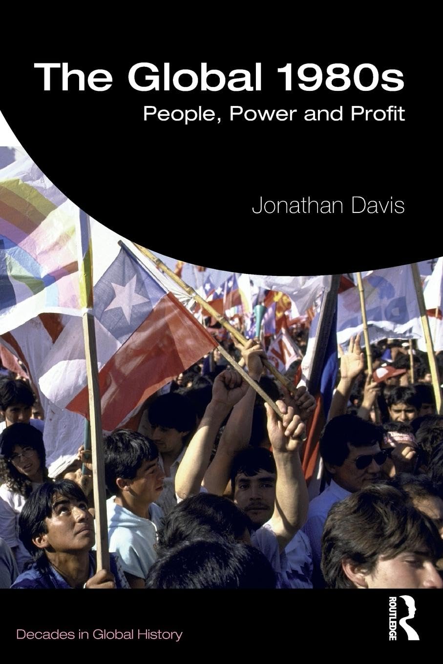 The Global 1980s: People, Power and Profit (Decades in Global History) - Retail Maharaj