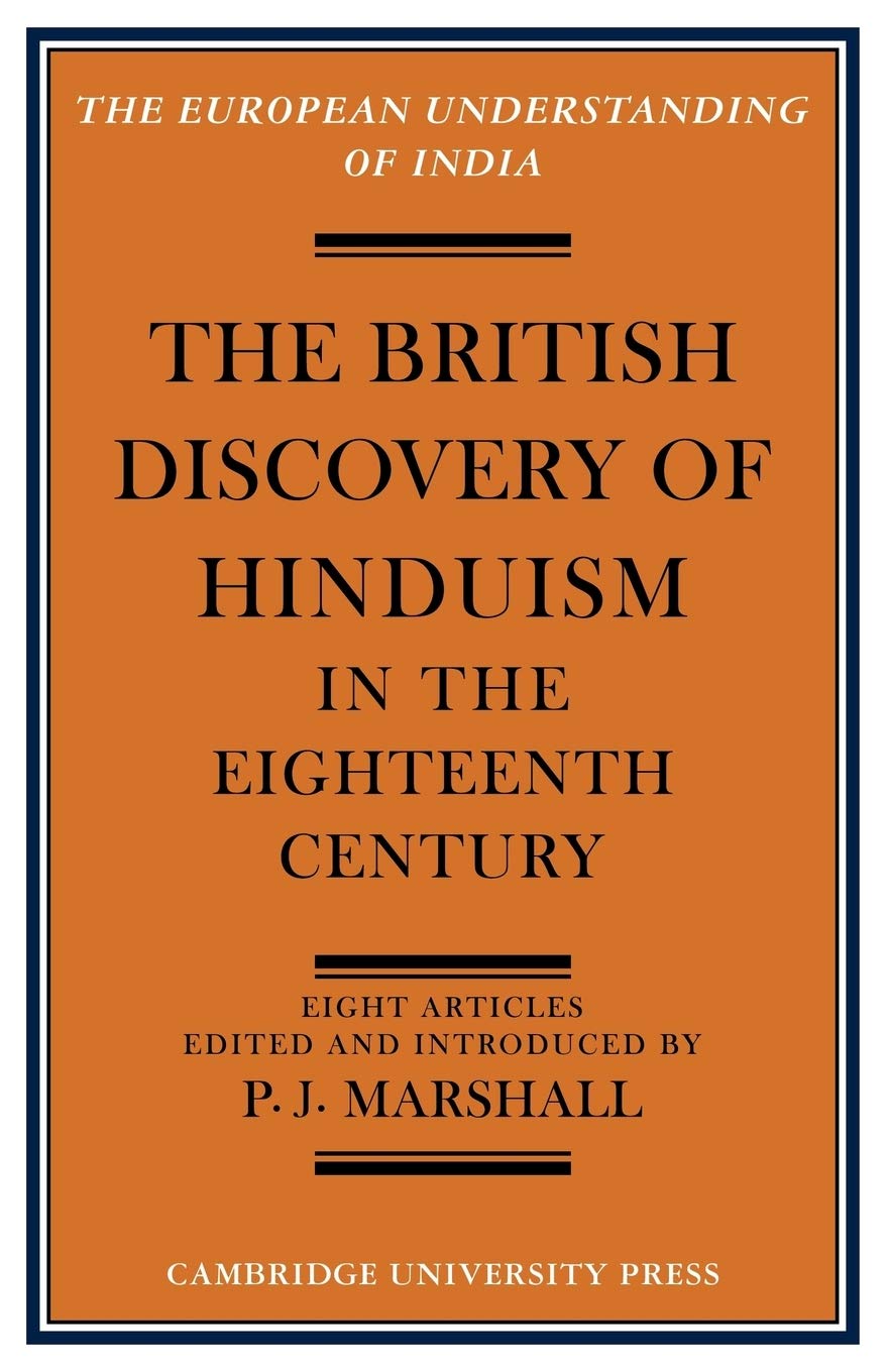 The British Discovery of Hinduism in the Eighteenth Century (European Understanding of India Series)