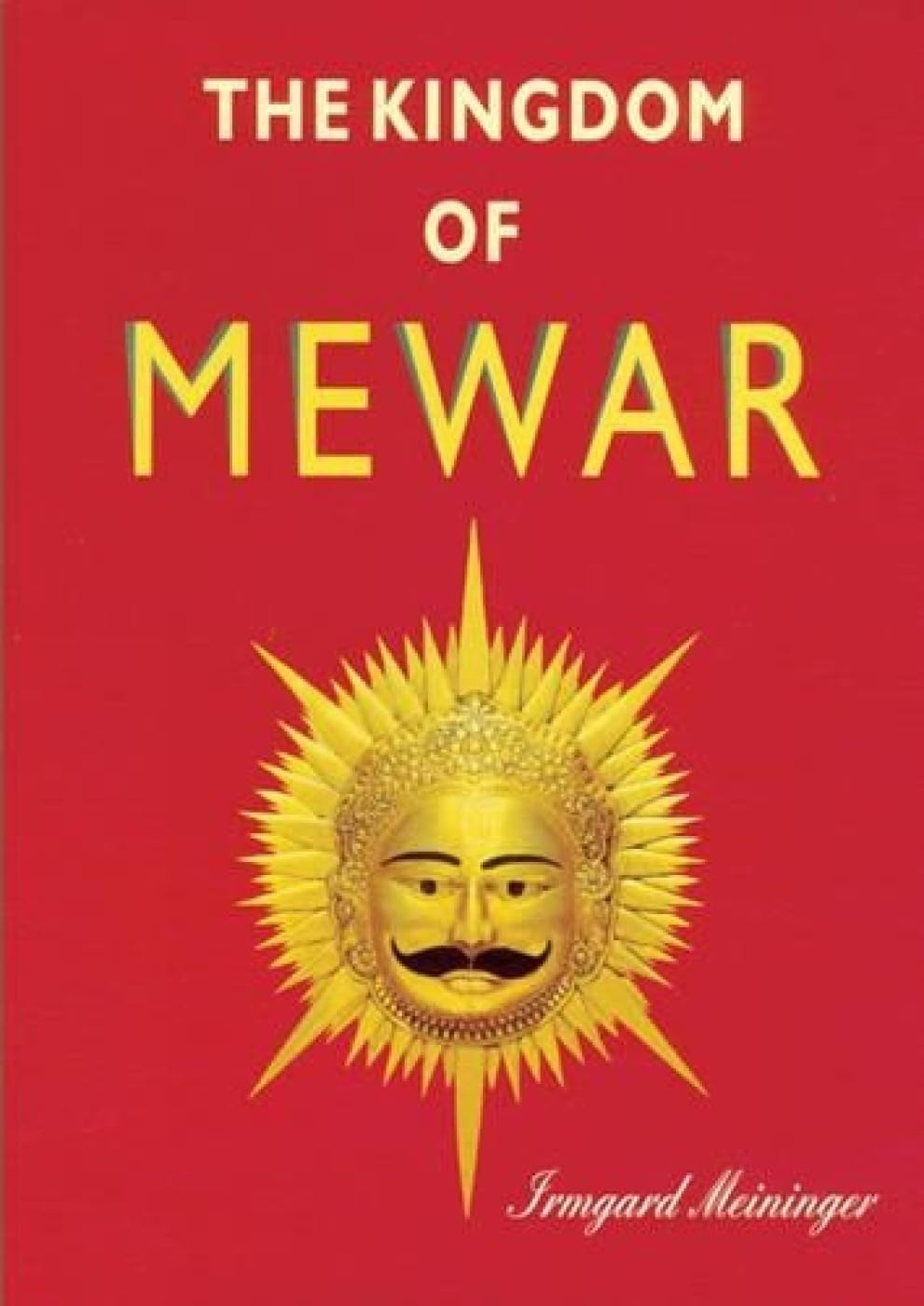 The Kingdom of Mewar: Great Struggles and Glory of the World's Oldest Ruling Dynasty - Retail Maharaj