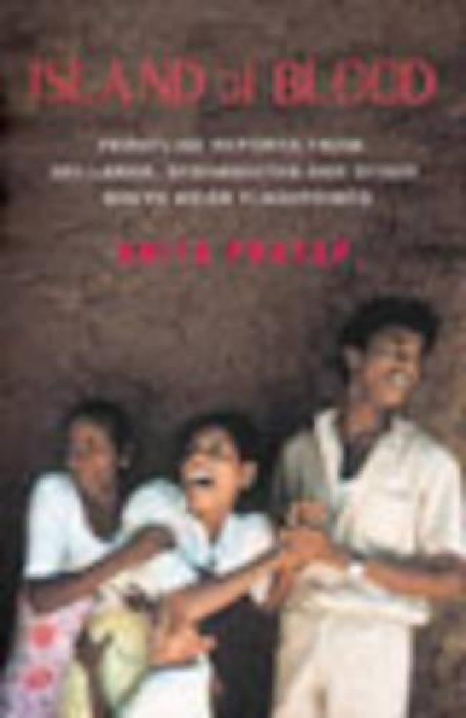 Island of Blood: Frontline Reports from Sri Lanka, Afghanistan and other South Asian Flashpoints - Retail Maharaj