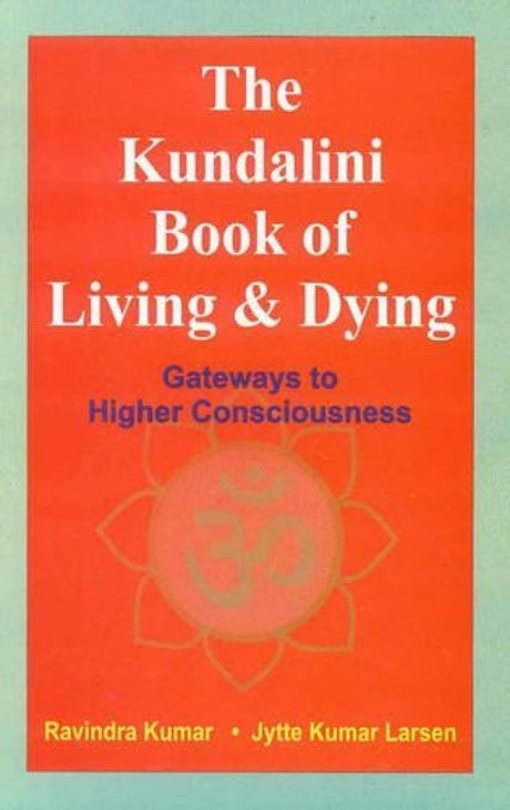The Kundalini Book Of Living & Dying: Gateways To Higher Consciousness - Retail Maharaj